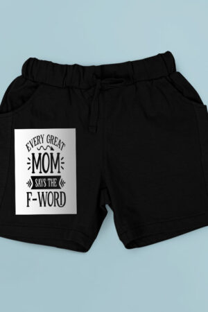 Every Great Mom Says The Fword Shorts