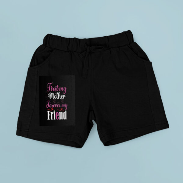 First My Mother Forerver My Friend Shorts
