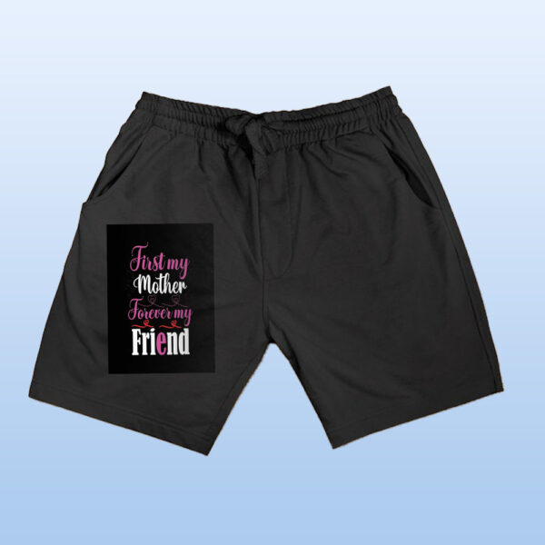 First My Mother Forerver My Friend Shorts - Image 3