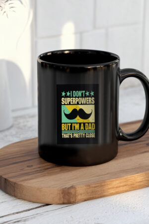 I Dont Superpowers But Im A Dad Thats Pretty Close Mug