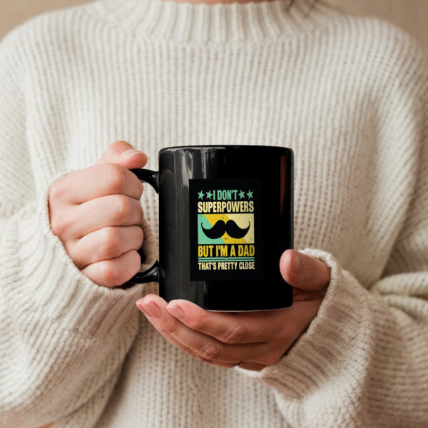 I Dont Superpowers But Im A Dad Thats Pretty Close Mug - Image 3