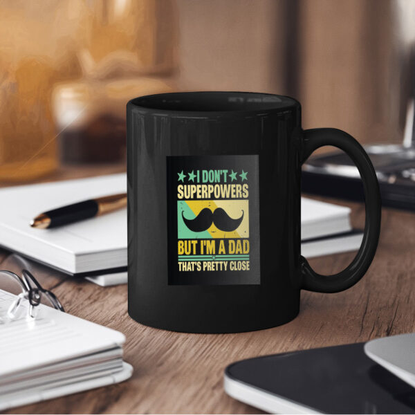 I Dont Superpowers But Im A Dad Thats Pretty Close Mug - Image 2