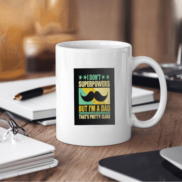 I Dont Superpowers But Im A Dad Thats Pretty Close Mug - Image 4