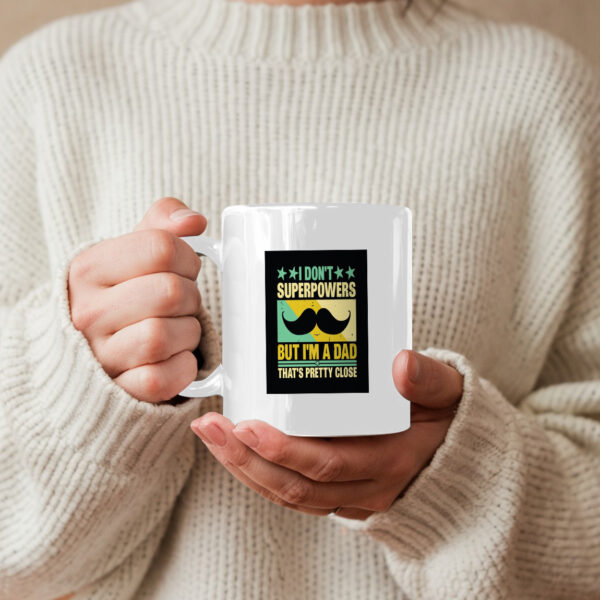 I Dont Superpowers But Im A Dad Thats Pretty Close Mug - Image 5