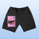 I Got It From My Mama Shorts