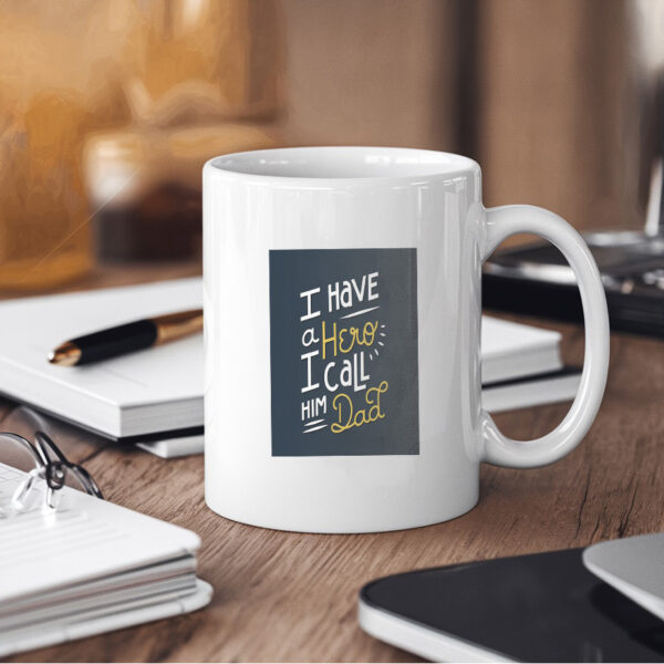 I Have A Hero I Call Him Dad Design Mug - Image 4