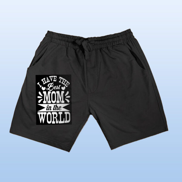 I Have The Best Mom In The World Shorts - Image 3