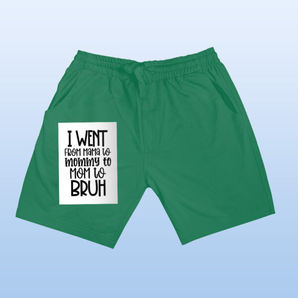 I Went From Mama To Mommy To Mom To Bruh Shorts - Image 7