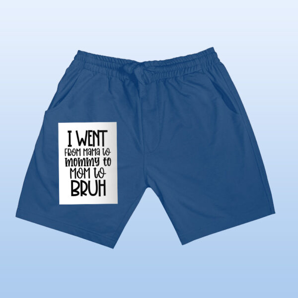 I Went From Mama To Mommy To Mom To Bruh Shorts - Image 5
