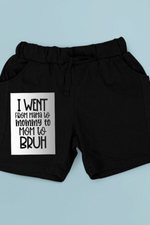 I Went From Mama To Mommy To Mom To Bruh Shorts