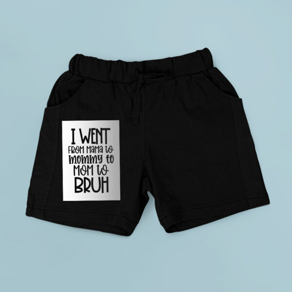 I Went From Mama To Mommy To Mom To Bruh Shorts