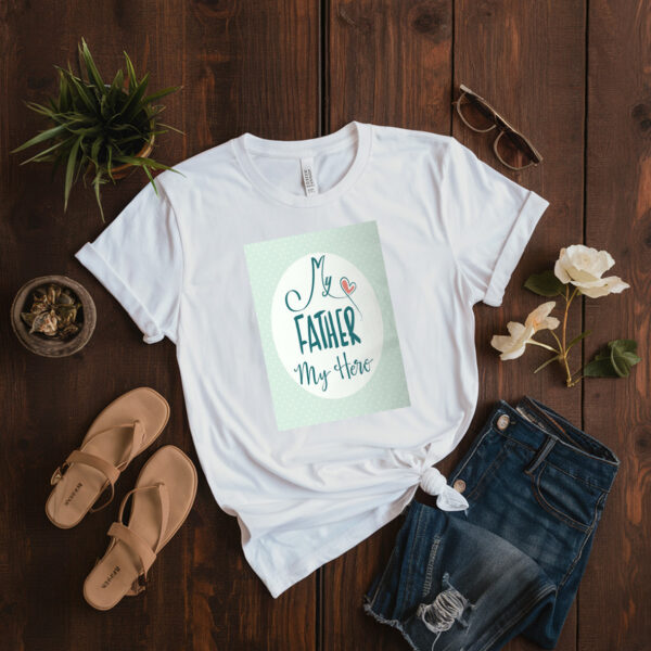 My Father My Hero T-Shirt