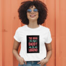 The Man The Myth Daddy The Legend T-Shirt