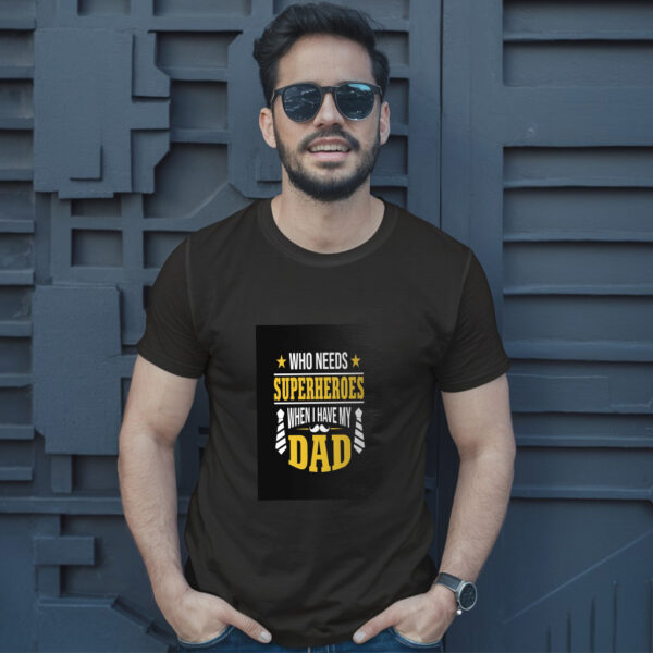 Who Needs Superheroes When I Have My Dad T-Shirt - Image 2