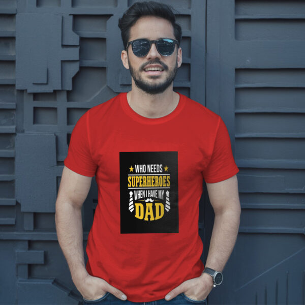 Who Needs Superheroes When I Have My Dad T-Shirt - Image 8