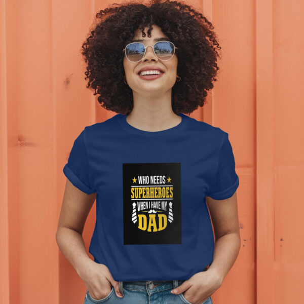 Who Needs Superheroes When I Have My Dad T-Shirt - Image 5