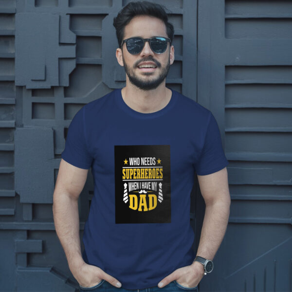 Who Needs Superheroes When I Have My Dad T-Shirt - Image 4