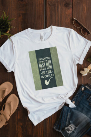 You Are The Best Dad In The World T-Shirt